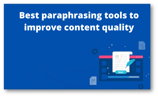 Best paraphrasing tools to improve content quality